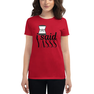 I Said Yasss Tee