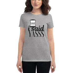I Said Yasss Tee